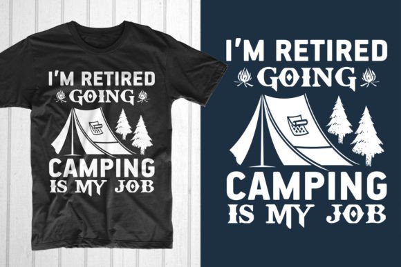 I'm Retired Going Camping Is My Job Graphics for T-Shirt Designs